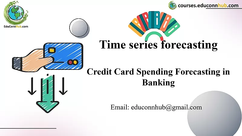 Credit Card Spending Forecasting in Banking