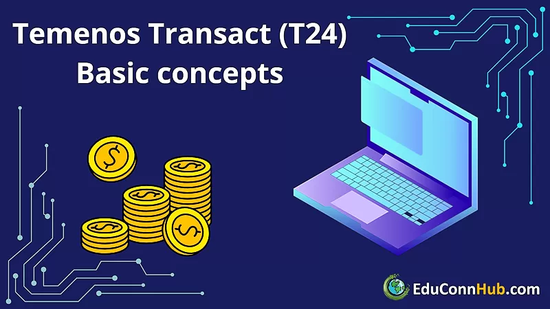 Temenos Transact (T24) Basic Concepts (English, Vietnamese, Lao, Cambodian, ... language)